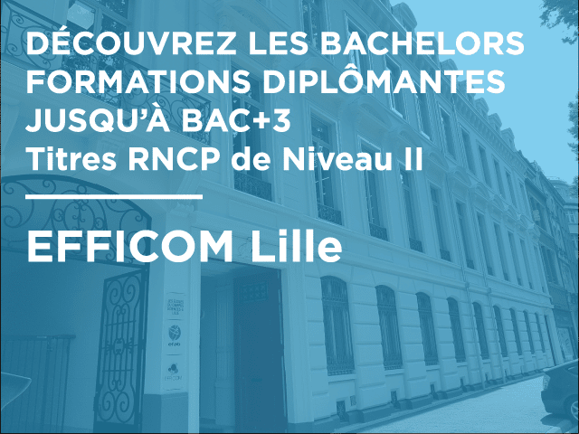 DÉCOUVREZ LES BACHELORS EFFICOM Lille !