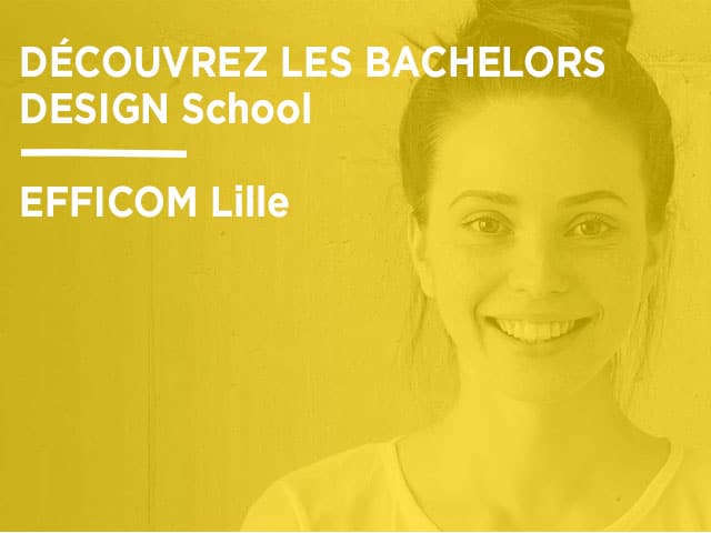 Découvrez les Bachelors DESIGN School EFFICOM Lille !